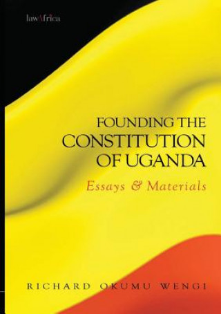 Founding the Constitution of Uganda. Essays and Materials