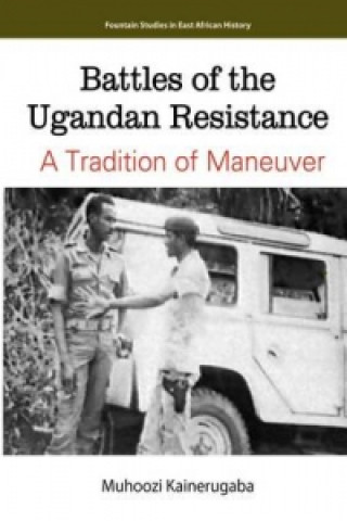 Battles of the Ugandan Resistance. a Tradition of Maneuver