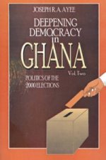 Deepening Democracy in Ghana. Vol. 2
