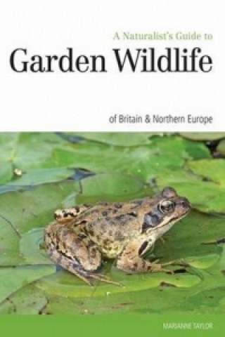 Naturalist's Guide to the Garden Wildlife of Britain & Europ