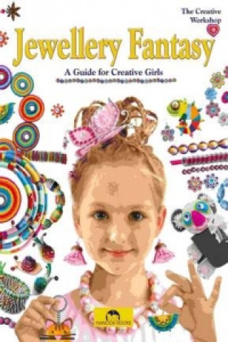 Jewellery Fantasy: A Guide for Creative Girls