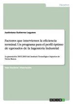 Factores que intervienen la eficiencia terminal. Un programa para el perfil optimo de egresados de la Ingenieria Industrial