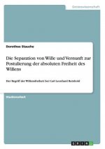 Separation von Wille und Vernunft zur Postulierung der absoluten Freiheit des Willens