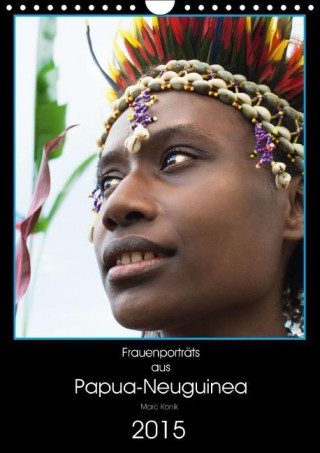 Frauenporträts aus Papua-Neuguinea (Wandkalender immerwährend DIN A4 hoch)