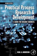 Practical Process Research and Development - a Guide for Organic Chemists