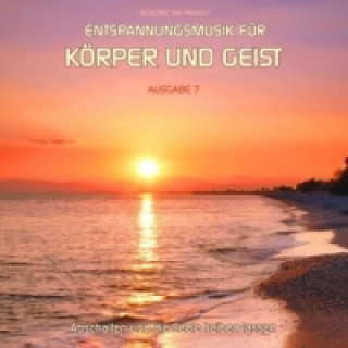 Entspannungsmusik für Körper und Geist. Tl.7, Audio-CD