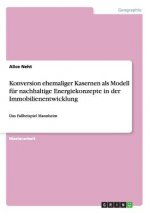 Konversion ehemaliger Kasernen als Modell fur nachhaltige Energiekonzepte in der Immobilienentwicklung