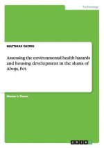 Assessing the environmental health hazards and housing development in the slums of Abuja, Fct.