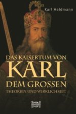 Das Kaisertum Karls des Großen. Theorien und Wirklichkeit