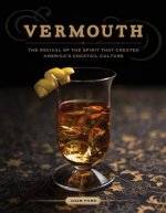 Vermouth - the Revival of the Spirit That Created America's Cocktail Culture
