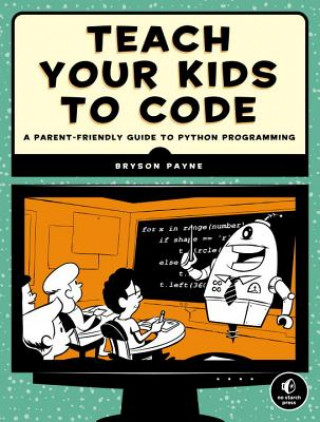 Teach Your Kids To Code (Bryson Payne)(Miękka)
