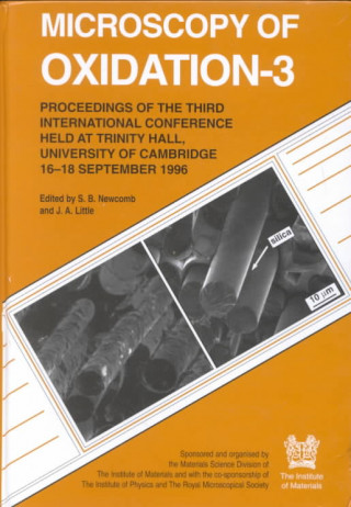 Microscopy of Oxidation: 3rd: Proceedings of the 3rd International Conference on the Microscopy of Oxidation, Held at Trinity Hall, the University of