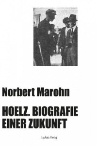 Hoelz. Biografie einer Zukunft