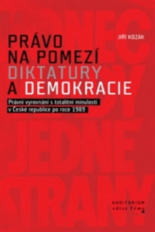 Právo na pomezí diktatury a demokracie - Právní vyrovnání s totalitní minulostí v České republice po roce 1989