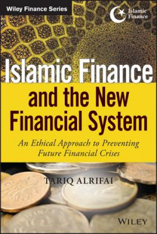Islamic Finance and the New Financial System - An Ethical Approach to Preventing Future Financial Crises