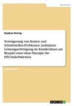 Verringerung von Kosten und Schnittstellen-Problemen. Ambulante Leistungserbringung im Krankenhaus am Beispiel einer Akut-Therapie fur HIV/Aids-Patien