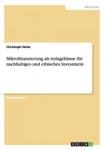 Mikrofinanzierung als Anlageklasse fur nachhaltiges und ethisches Investment