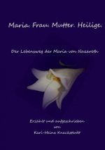 Maria. Frau. Mutter. Heilige.