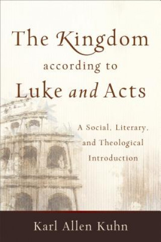 Kingdom according to Luke and Acts - A Social, Literary, and Theological Introduction
