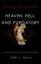 Heaven, Hell, and Purgatory - Rethinking the Things That Matter Most