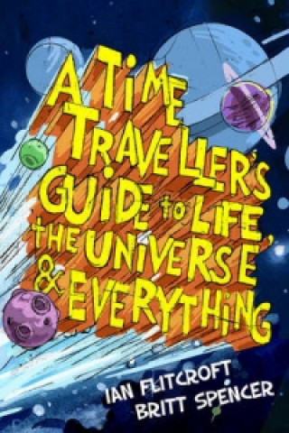 Time Traveller's Guide to Life, the Universe & Everything