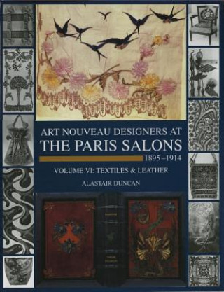 Art Nouveau Designers at the Paris Salons 1895-1914: Vol. 6 Textiles & Leather