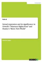 Sexual repression and its significance in Orwell's Nineteen Eighty-Four and Huxley's Brave New World