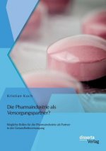 Pharmaindustrie als Versorgungspartner? Moegliche Rollen fur die Pharmaindustrie als Partner in der Gesundheitsversorgung