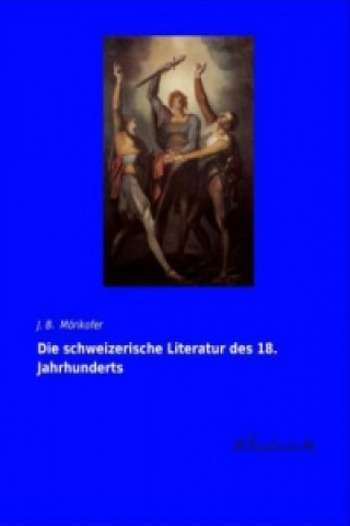 Die schweizerische Literatur des 18. Jahrhunderts