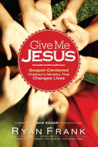 e Me Jesus Gospel-Centered Children's Ministry tha t Changes Lives