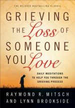 Grieving the Loss of Someone You Love - Daily Meditations to Help You Through the Grieving Process