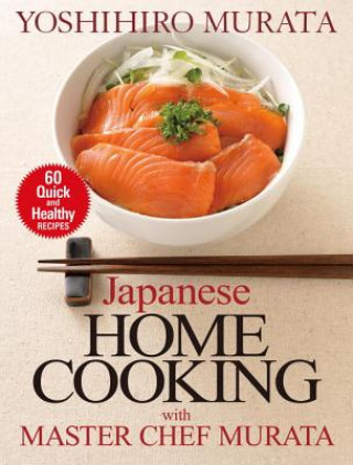 Japanese Home Cooking With Master Chef Murata: Sixty Quick And Healthy Recipes (Yoshihiro Murata)(Miękka)