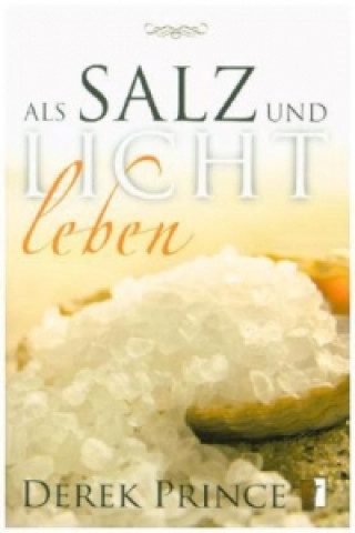 Als Salz und Licht leben