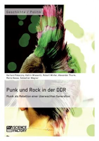 Punk und Rock in der DDR. Musik als Rebellion einer uberwachten Generation