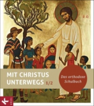 Mit Christus unterwegs - Das orthodoxe Schulbuch - Band 1/2