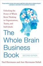 Whole Brain Business Book, Second Edition: Unlocking the Power of Whole Brain Thinking in Organizations, Teams, and Individuals