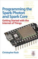 Programming the Photon: Getting Started with the Internet of Things