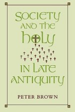 Society and the Holy in Late Antiquity