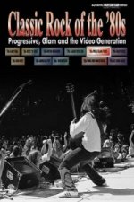 Classic Rock of the 80's - Progressive, Glam and the Video Generation