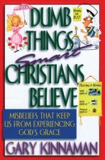 Dumb Things Smart Christians Believe