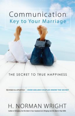 Communication: Key to Your Marriage - The Secret to True Happiness