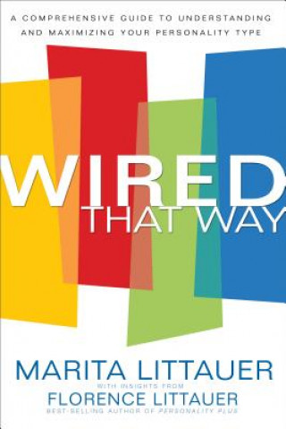 Wired That Way - A Comprehensive Guide to Understanding and Maximizing Your Personality Type