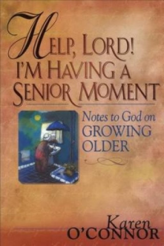 Help, Lord! I'm Having a Senior Moment