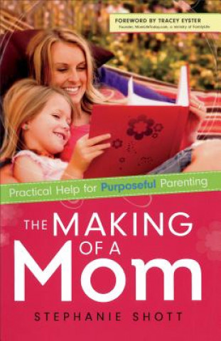 Making of a Mom - Practical Help for Purposeful Parenting