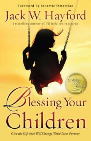 Blessing Your Children - Give the Gift that Will Change Their Lives Forever