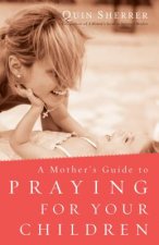 Mother's Guide to Praying for Your Children