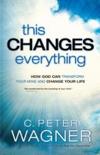 This Changes Everything - How God Can Transform Your Mind and Change Your Life