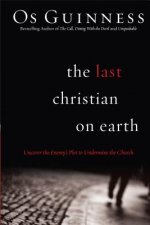 Last Christian on Earth - Uncover the Enemy`s Plot to Undermine the Church