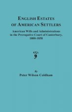 English Estates of American Settlers. American Wills and Administrations in the Prerogative Court of Canterbury, 1800-1858