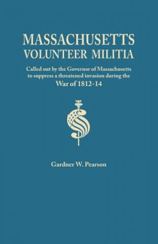 Records of the Massachusetts Volunteer Militia, Called Out by the Governor of Massachusetts to Suppress a Threatened Invasion During the War of 1812-1